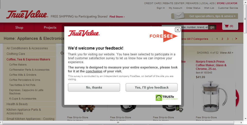 I said "OK" to this popup, just so I could yell at them for stupid freaking popups. That led me to a survey that had something like 60 questions on it. Most of them were fishing for compliments, on the order of "Which do you you like most A) TrueValue Hardware B) Kicking your Grandma C) Torturing puppies.